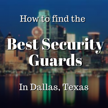 How to find the best security guards in Dallas TX